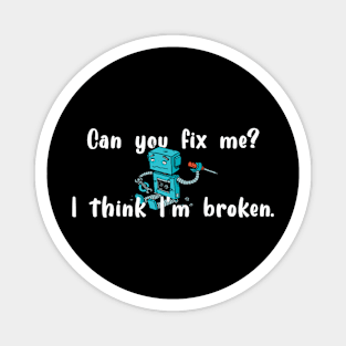 I think I'm broken robot white text Magnet